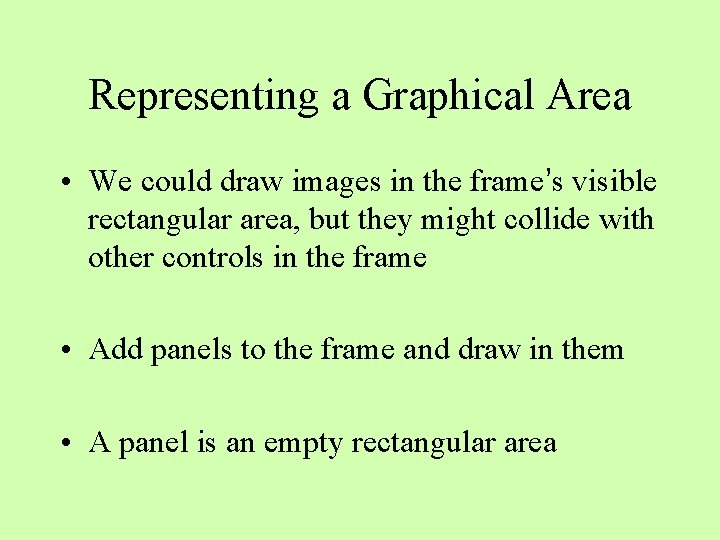 Representing a Graphical Area • We could draw images in the frame’s visible rectangular