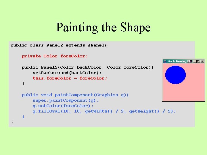 Painting the Shape public class Panel 2 extends JPanel{ private Color fore. Color; public