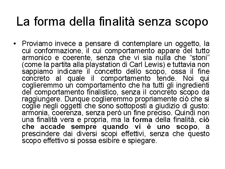 La forma della finalità senza scopo • Proviamo invece a pensare di contemplare un