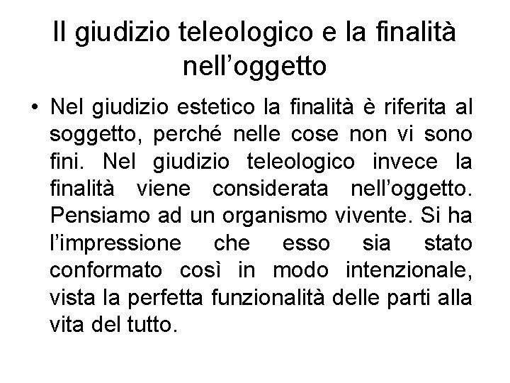 Il giudizio teleologico e la finalità nell’oggetto • Nel giudizio estetico la finalità è