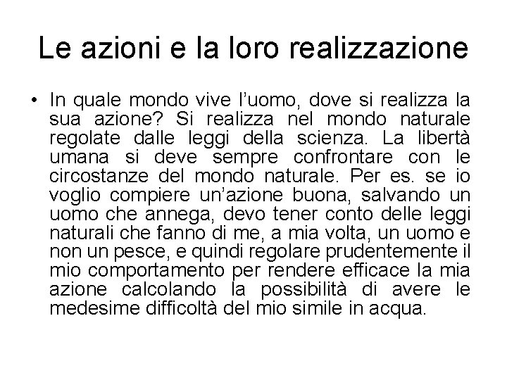 Le azioni e la loro realizzazione • In quale mondo vive l’uomo, dove si