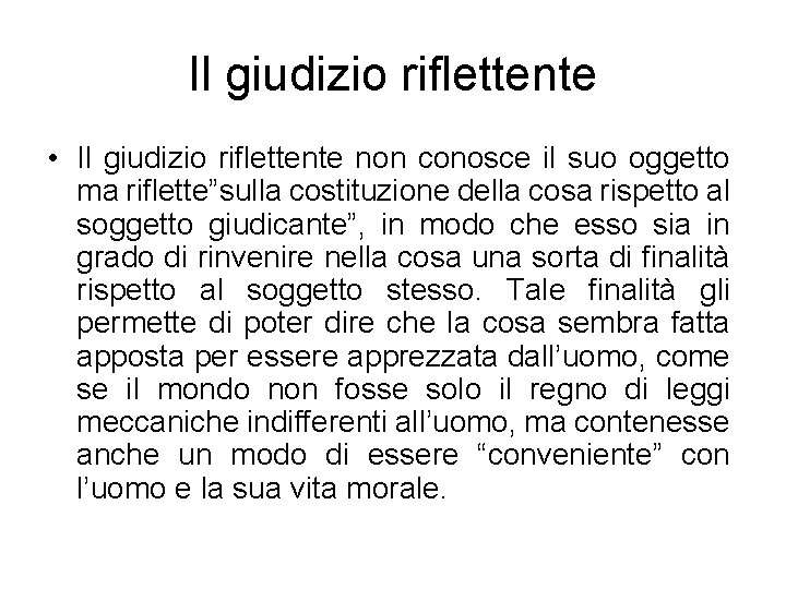 Il giudizio riflettente • Il giudizio riflettente non conosce il suo oggetto ma riflette”sulla