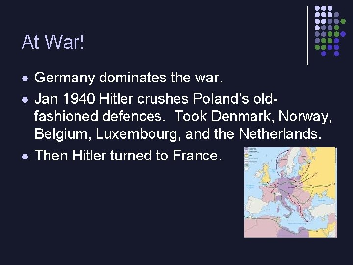 At War! l l l Germany dominates the war. Jan 1940 Hitler crushes Poland’s