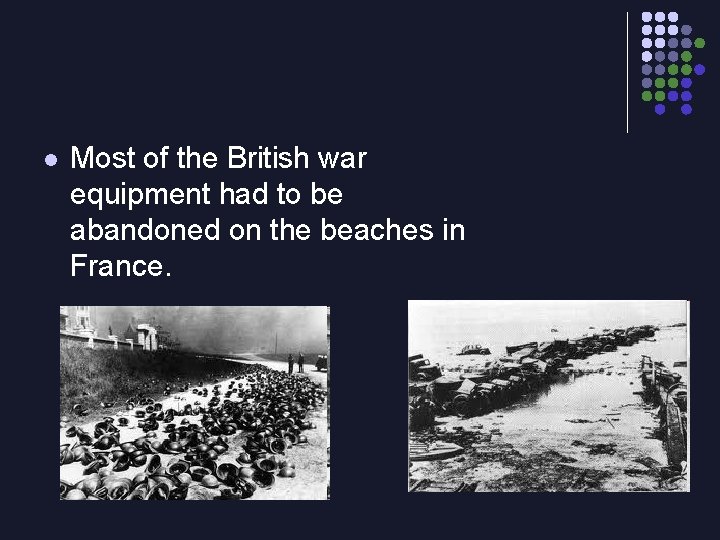l Most of the British war equipment had to be abandoned on the beaches