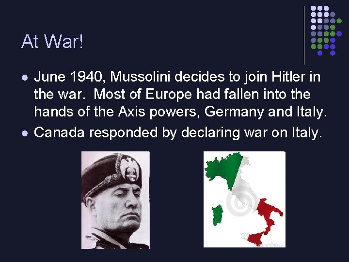 At War! l l June 1940, Mussolini decides to join Hitler in the war.