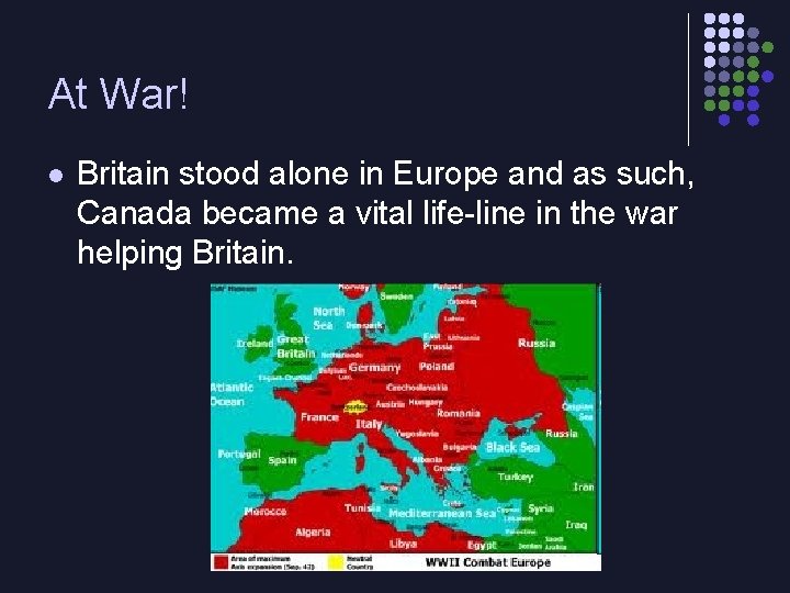 At War! l Britain stood alone in Europe and as such, Canada became a