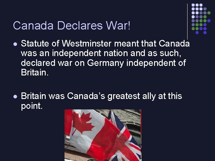 Canada Declares War! l Statute of Westminster meant that Canada was an independent nation