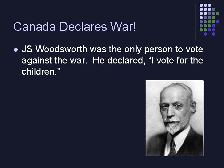 Canada Declares War! l JS Woodsworth was the only person to vote against the