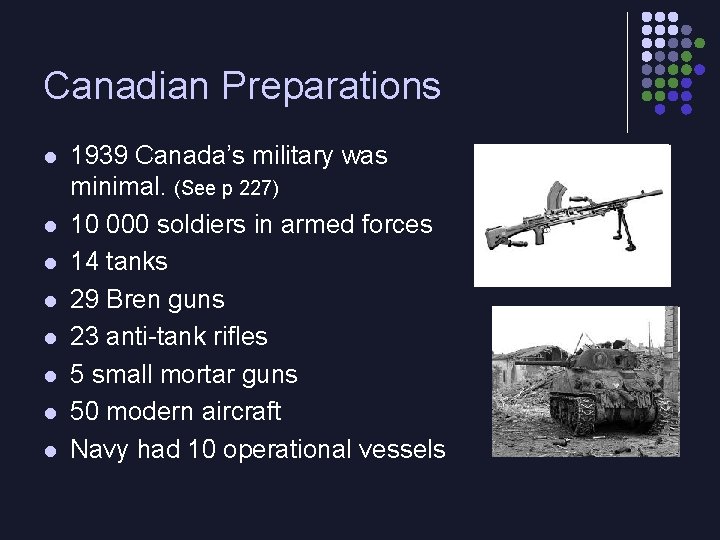 Canadian Preparations l l l l 1939 Canada’s military was minimal. (See p 227)