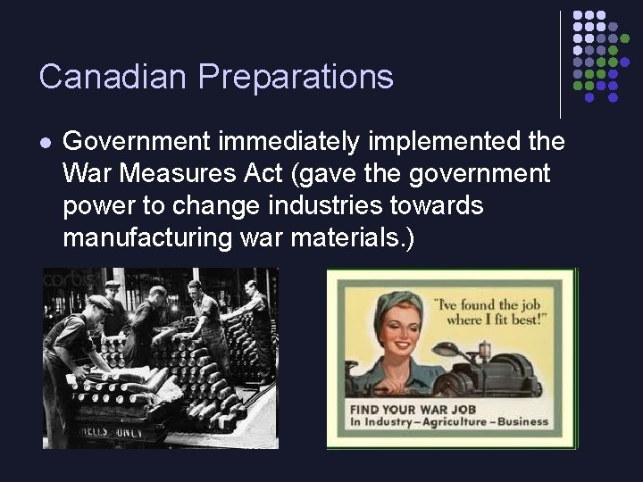 Canadian Preparations l Government immediately implemented the War Measures Act (gave the government power