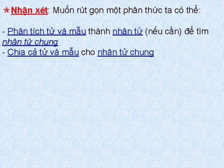  Nhận xét: Muốn rút gọn một phân thức ta có thể: - Phân
