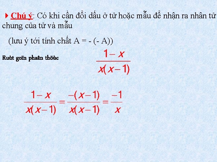 4 Chú ý: Có khi cần đổi dấu ở tử hoặc mẫu để nhận