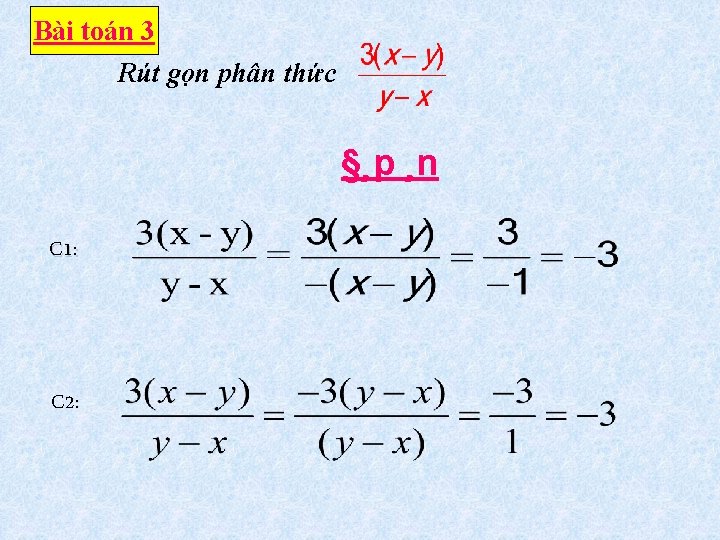 Bài toán 3 Rút gọn phân thức §¸p ¸n C 1: C 2: 