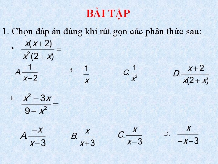 BÀI TẬP 1. Chọn đáp án đúng khi rút gọn các phân thức sau: