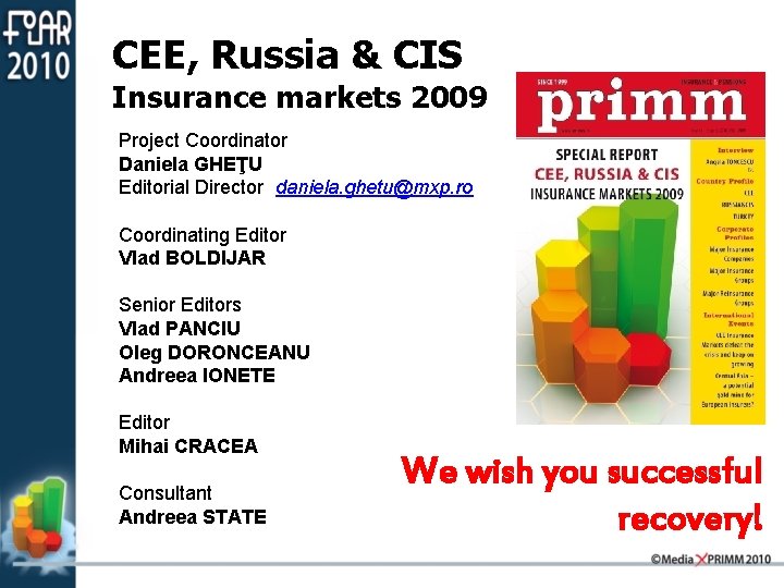 CEE, Russia & CIS Insurance markets 2009 Project Coordinator Daniela GHEŢU Editorial Director daniela.