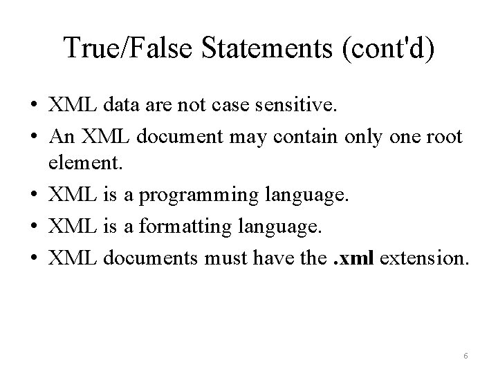 True/False Statements (cont'd) • XML data are not case sensitive. • An XML document