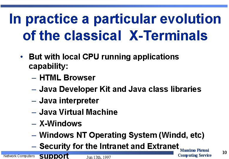 In practice a particular evolution of the classical X-Terminals • But with local CPU In practice a particular evolution of the classical X-Terminals • But with local CPU