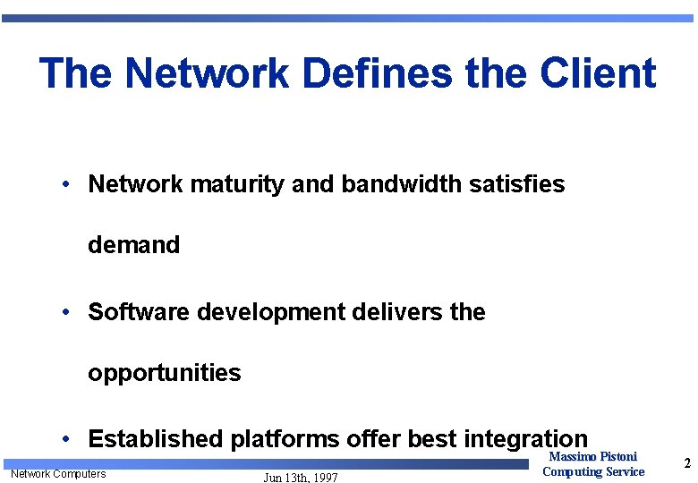 The Network Defines the Client • Network maturity and bandwidth satisfies demand • Software The Network Defines the Client • Network maturity and bandwidth satisfies demand • Software