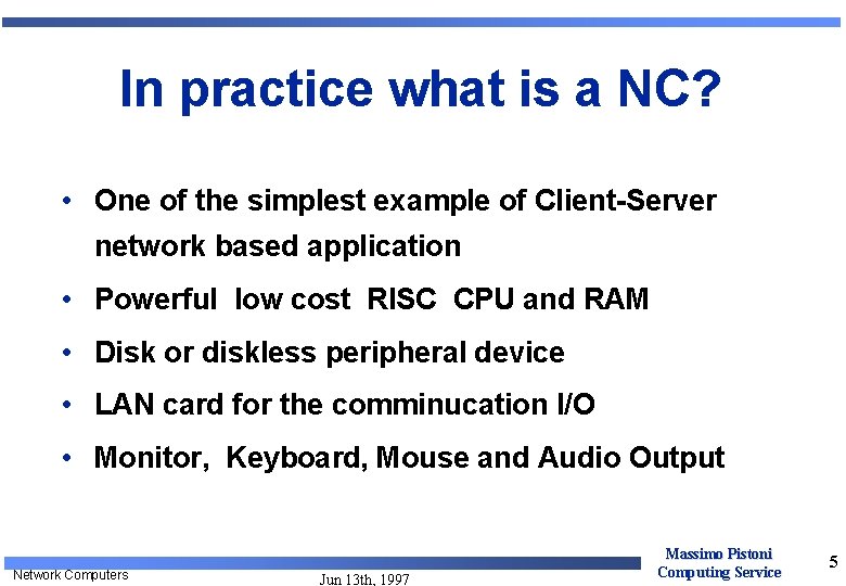 In practice what is a NC? • One of the simplest example of Client-Server In practice what is a NC? • One of the simplest example of Client-Server