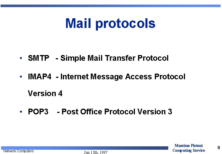 Mail protocols • SMTP - Simple Mail Transfer Protocol • IMAP 4 - Internet Mail protocols • SMTP - Simple Mail Transfer Protocol • IMAP 4 - Internet