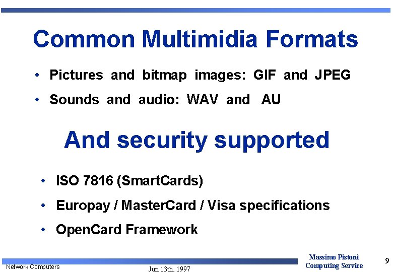 Common Multimidia Formats • Pictures and bitmap images: GIF and JPEG • Sounds and Common Multimidia Formats • Pictures and bitmap images: GIF and JPEG • Sounds and
