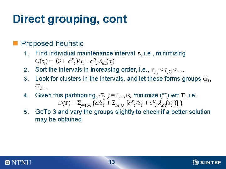 Direct grouping, cont n Proposed heuristic 1. 2. 3. 4. 5. Find individual maintenance
