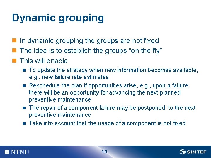 Dynamic grouping n In dynamic grouping the groups are not fixed n The idea