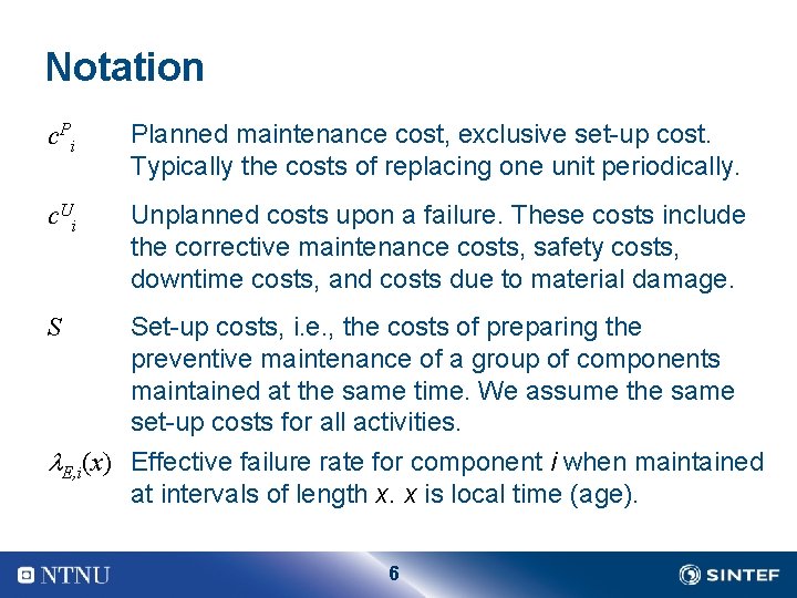 Notation c Pi Planned maintenance cost, exclusive set-up cost. Typically the costs of replacing