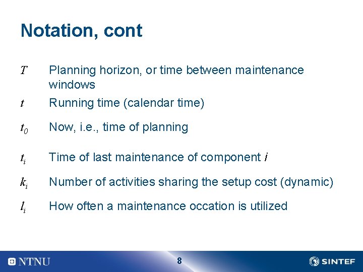 Notation, cont t Planning horizon, or time between maintenance windows Running time (calendar time)