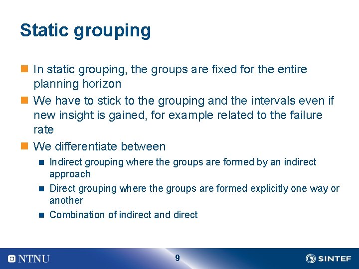 Static grouping n In static grouping, the groups are fixed for the entire planning