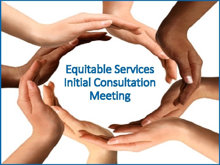 Equitable Services Initial Consultation Meeting 