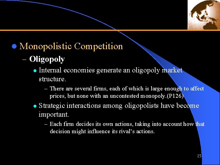 l Monopolistic Competition – Oligopoly l Internal economies generate an oligopoly market structure. –