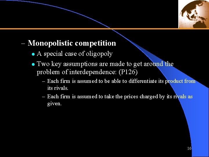 – Monopolistic competition A special case of oligopoly l Two key assumptions are made