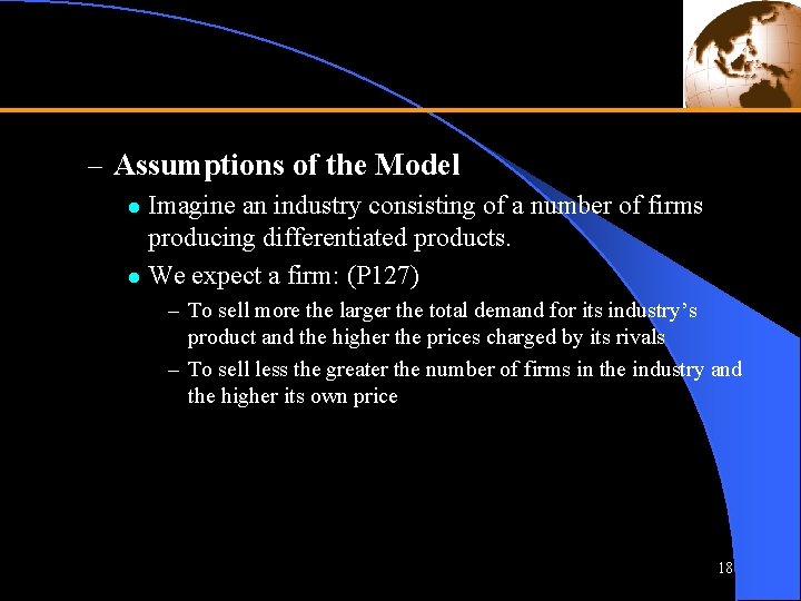 – Assumptions of the Model Imagine an industry consisting of a number of firms