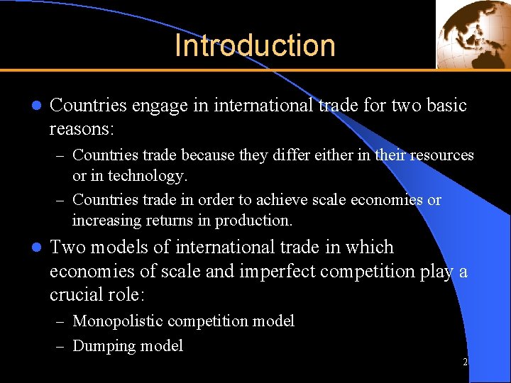 Introduction l Countries engage in international trade for two basic reasons: – Countries trade