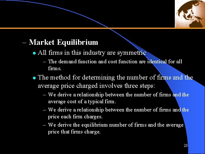 – Market Equilibrium l All firms in this industry are symmetric – The demand