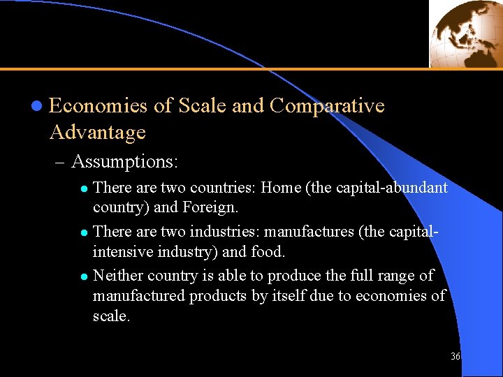 l Economies of Scale and Comparative Advantage – Assumptions: There are two countries: Home