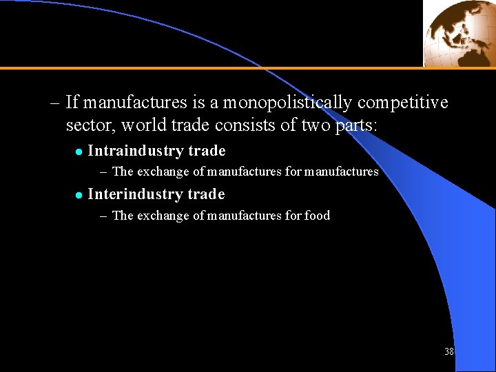 – If manufactures is a monopolistically competitive sector, world trade consists of two parts: