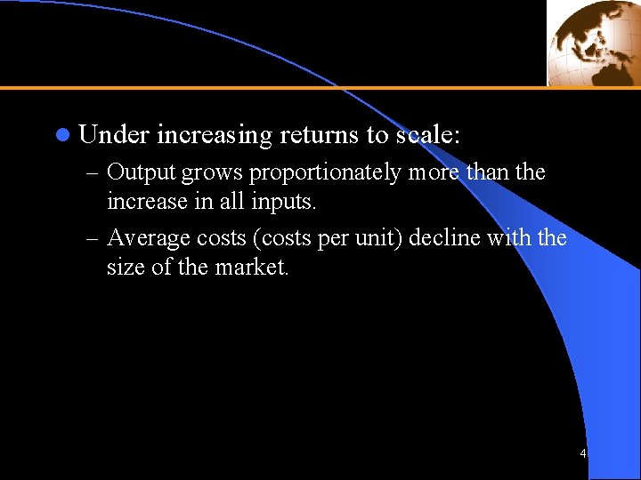 l Under increasing returns to scale: – Output grows proportionately more than the increase