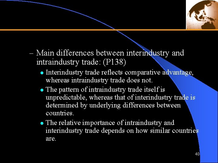 – Main differences between interindustry and intraindustry trade: (P 138) Interindustry trade reflects comparative