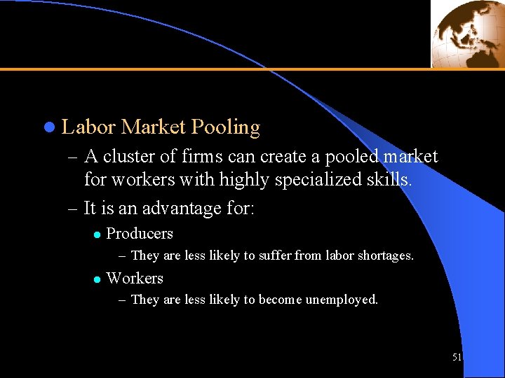 l Labor Market Pooling – A cluster of firms can create a pooled market