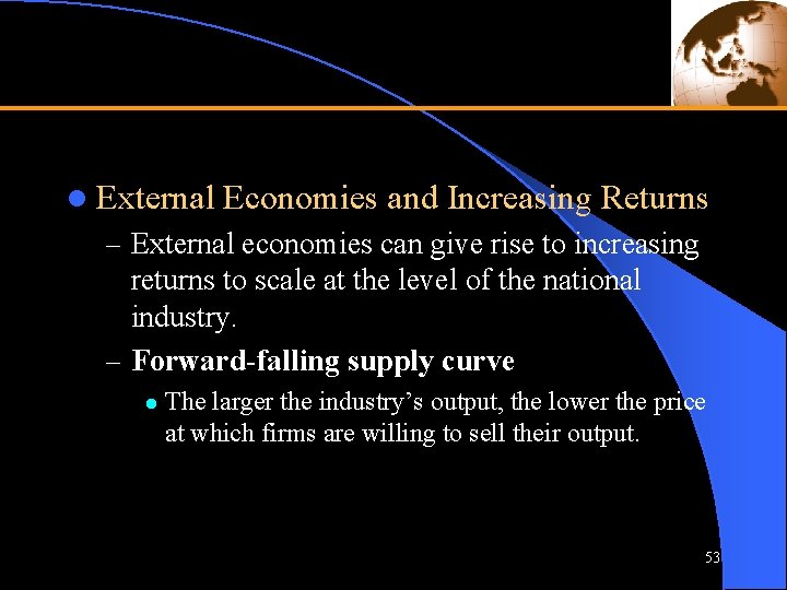 l External Economies and Increasing Returns – External economies can give rise to increasing