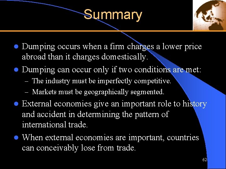 Summary Dumping occurs when a firm charges a lower price abroad than it charges