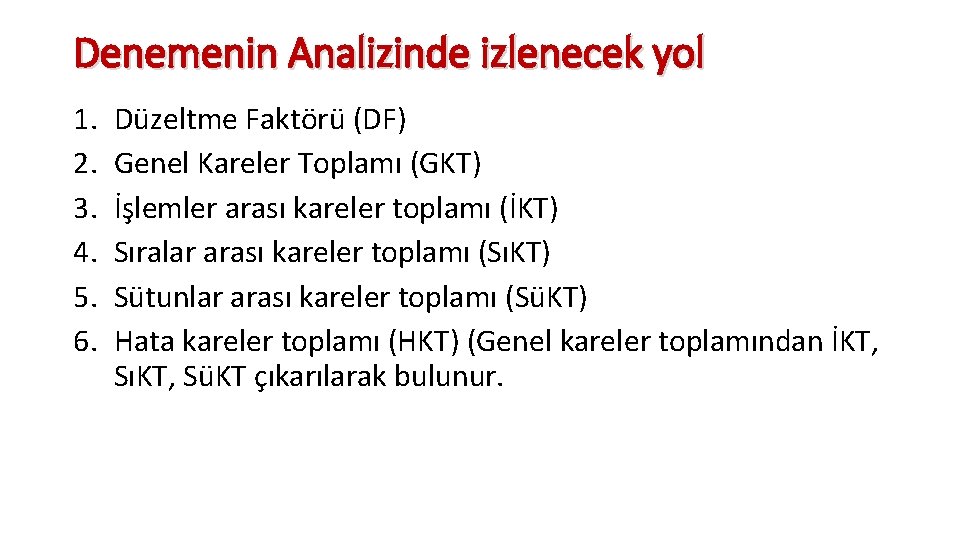Denemenin Analizinde izlenecek yol 1. 2. 3. 4. 5. 6. Düzeltme Faktörü (DF) Genel