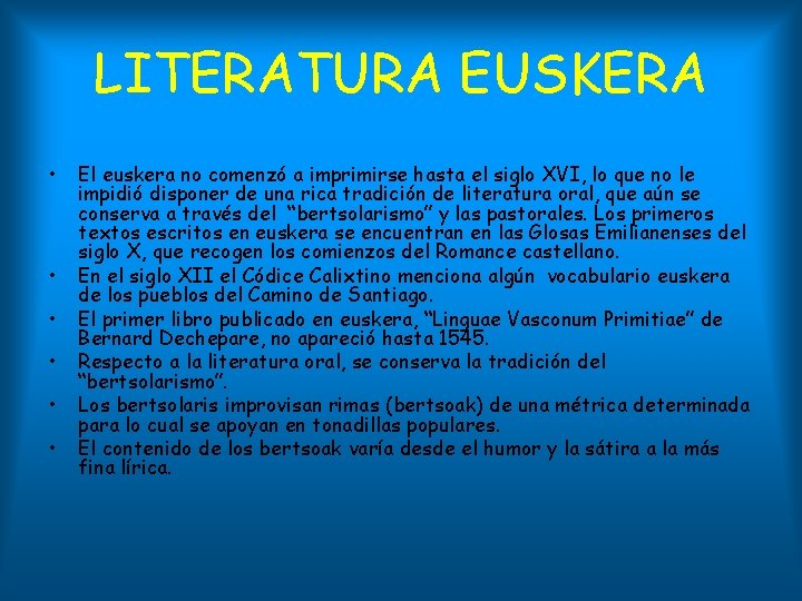LITERATURA EUSKERA • • • El euskera no comenzó a imprimirse hasta el siglo