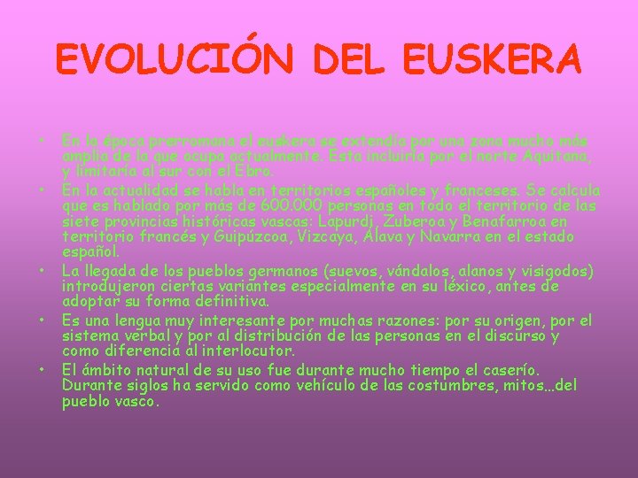 EVOLUCIÓN DEL EUSKERA • • • En la época prerromana el euskera se extendía