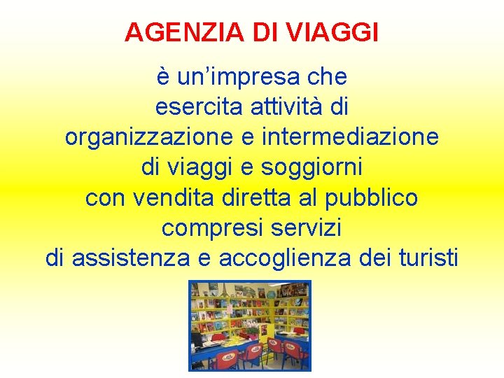 AGENZIA DI VIAGGI è un’impresa che esercita attività di organizzazione e intermediazione di viaggi