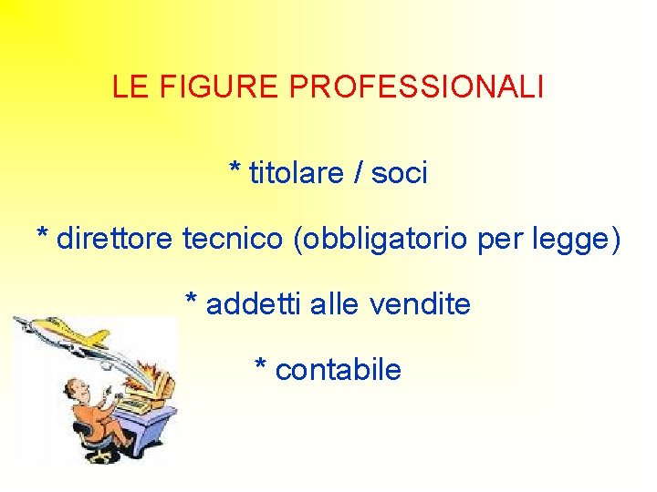 LE FIGURE PROFESSIONALI * titolare / soci * direttore tecnico (obbligatorio per legge) *