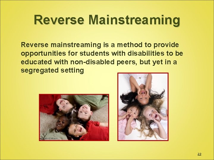 Reverse Mainstreaming Reverse mainstreaming is a method to provide opportunities for students with disabilities