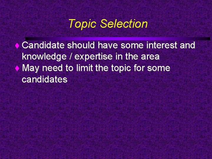 Topic Selection Candidate should have some interest and knowledge / expertise in the area